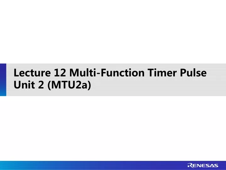 lecture 12 multi function timer pulse unit 2 mtu2a