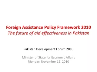 Foreign Assistance Policy Framework 2010  The future of aid effectiveness in Pakistan