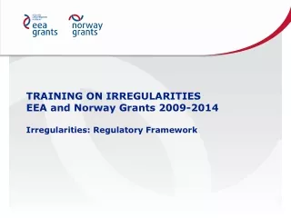 TRAINING ON IRREGULARITIES EEA and Norway Grants 2009-2014 Irregularities: Regulatory Framework