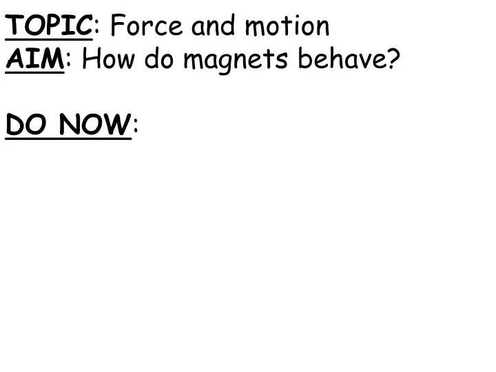 topic force and motion aim how do magnets behave do now