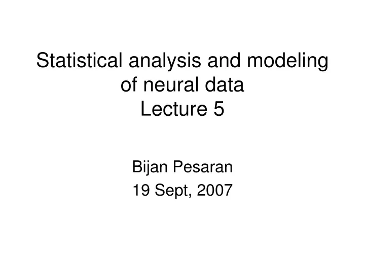 statistical analysis and modeling of neural data lecture 5