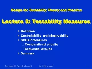 Design for Testability Theory and Practice Lecture 5: Testability Measures