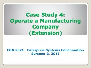 Case Study 4: Operate a Manufacturing  Company (Extension)