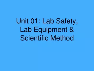 Unit 01: Lab Safety,  Lab Equipment &amp; Scientific Method