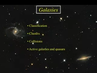 • Classification •  Clusters • Collisions • Active galaxies and quasars