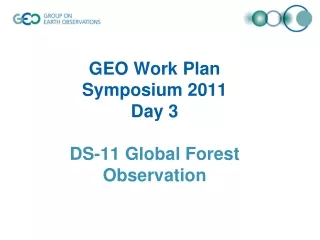 GEO Work Plan  Symposium 2011  Day 3 DS-11 Global Forest Observation