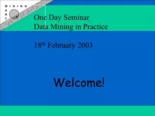 One Day Seminar  Data Mining in Practice  18 th  February 2003