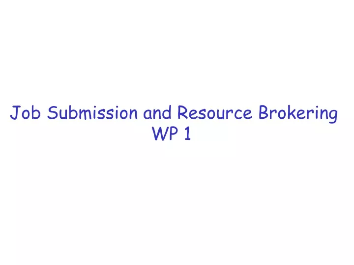 job submission and resource brokering wp 1