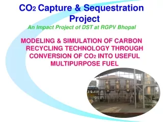 CO 2  Capture &amp; Sequestration Project An Impact Project of DST at RGPV Bhopal