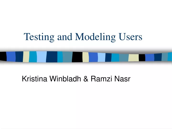 testing and modeling users