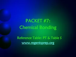 PACKET #7: Chemical Bonding 	Reference Table: PT &amp; Table S  regentsprep