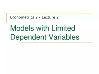 Econometrics 2 - Lecture 2 Models with Limited Dependent Variables