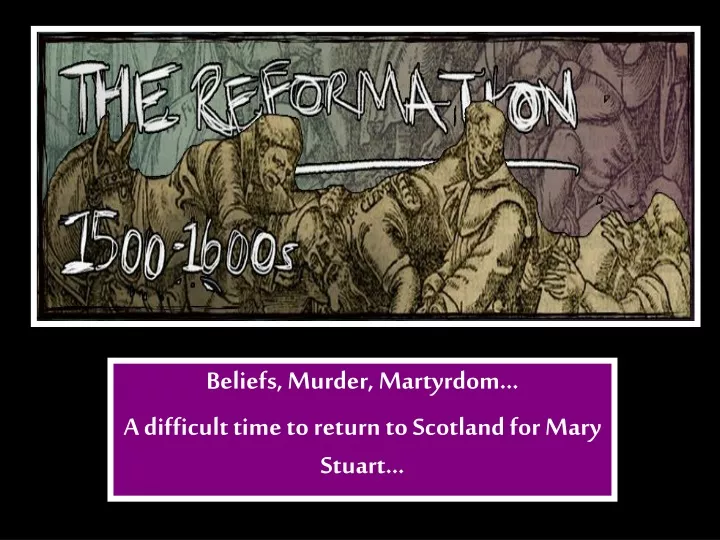 beliefs murder martyrdom a difficult time to return to scotland for mary stuart