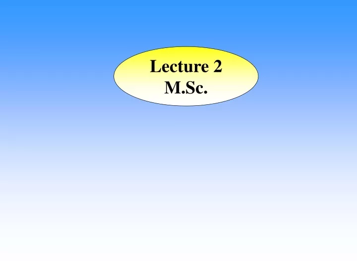 lecture 2 m sc