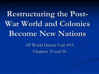 Restructuring the Post-War World and Colonies Become New Nations