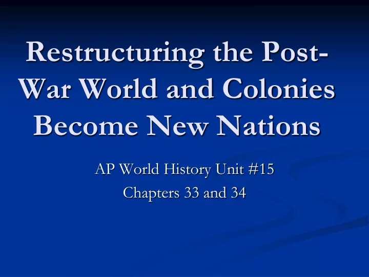 restructuring the post war world and colonies become new nations