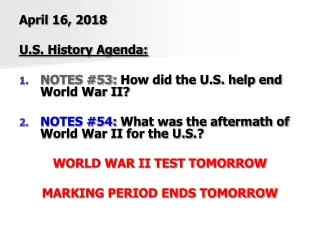 April 16, 2018 U.S. History Agenda: NOTES #53:  How did the U.S. help end World War II?