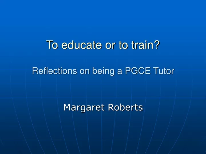 to educate or to train reflections on being a pgce tutor