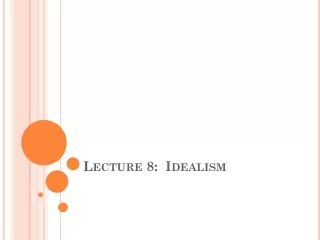 Lecture 8:  Idealism