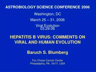 ASTROBIOLOGY SCIENCE CONFERENCE 2006 Washington, DC March 25 – 31, 2006 Viral Evolution 03.29.06