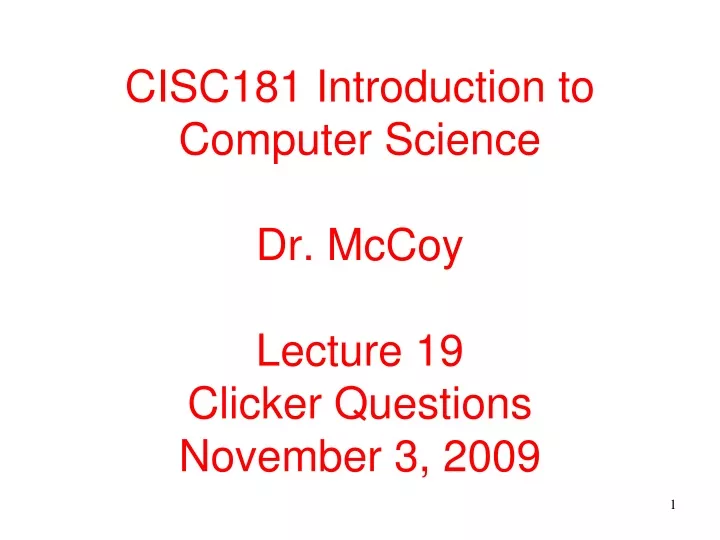 cisc181 introduction to computer science dr mccoy lecture 19 clicker questions november 3 2009