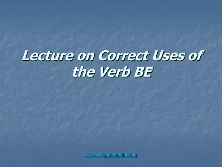 lecture on correct uses of the verb be