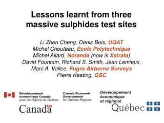 Lessons learnt from three massive sulphides test sites Li Zhen Cheng, Denis Bois,  UQAT