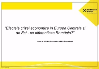 “Efectele crizei economice in Europa Centrala si de Est - ce diferentiaza România?”