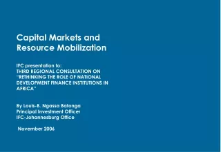 Capital Markets and Resource Mobilization IFC presentation to: THIRD REGIONAL CONSULTATION ON