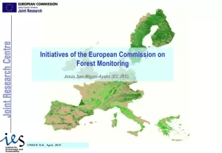 Initiatives of the European Commission on  Forest Monitoring Jesús San-Miguel-Ayanz (EC JRC)
