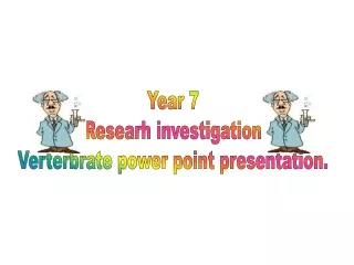 Year 7 Researh investigation Verterbrate power point presentation.