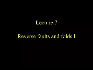 Lecture 7 Reverse faults and folds I