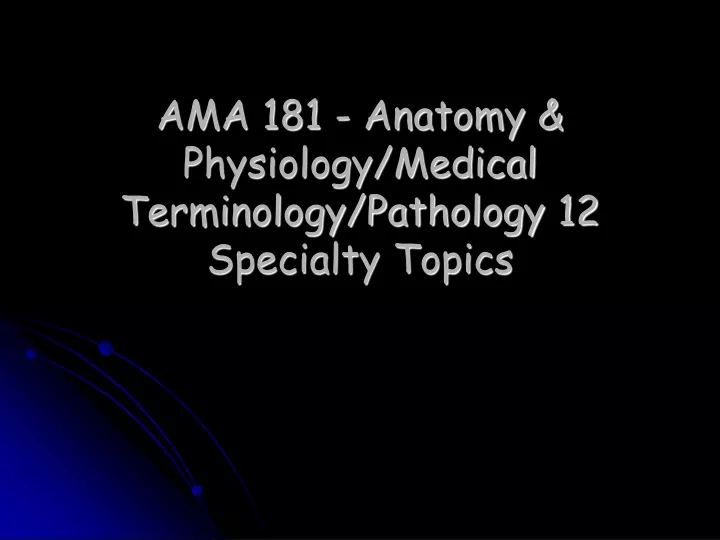 ama 181 anatomy physiology medical terminology pathology 12 specialty topics
