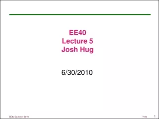 EE40 Lecture 5 Josh Hug