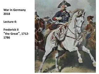 War in Germany 2018  Lecture 4: Frederick II “ the Great ” , 1712-1786