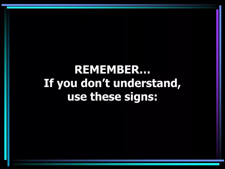 remember if you don t understand use these signs