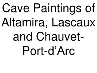 Cave Paintings of Altamira, Lascaux and Chauvet-Port-d’Arc