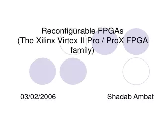 Reconfigurable FPGAs  (The Xilinx Virtex II Pro / ProX FPGA family)