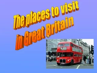 The places to visit  in Great Britain