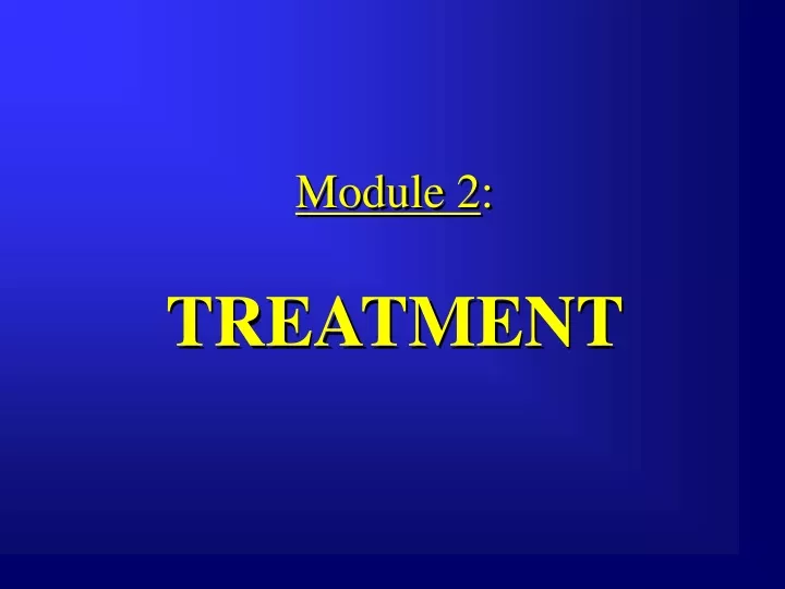 module 2 treatment
