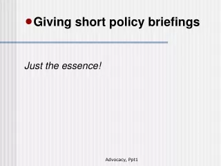 Giving short policy briefings Just the essence!