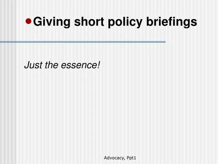 giving short policy briefings just the essence