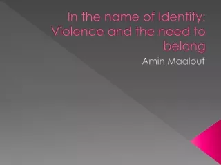 In the name of Identity: Violence and the need to  belong