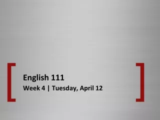 English 111  Week 4 | Tuesday, April 12