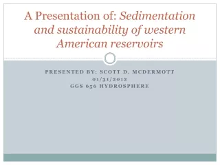 A Presentation of:  Sedimentation and sustainability of western American reservoirs