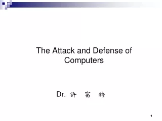 The Attack and Defense of Computers Dr. ?  ?  ?