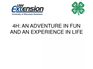 4H: AN ADVENTURE IN FUN AND AN EXPERIENCE IN LIFE