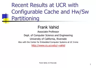 Recent Results at UCR with Configurable Cache and Hw/Sw Partitioning