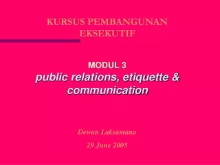 KURSUS PEMBANGUNAN EKSEKUTIF MODUL 3 public relations, etiquette &amp; communication Dewan Laksamana