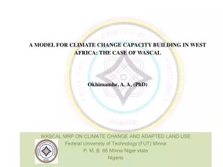 WASCAL MRP ON CLIMATE CHANGE AND ADAPTED LAND USE Federal University of Technology (FUT) Minna